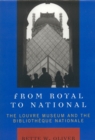 Image for From royal to national  : the Louvre Museum and the Bibliotheque Nationale