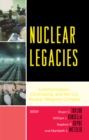 Image for Nuclear Legacies : Communication, Controversy, and the U.S. Nuclear Weapons Complex
