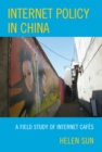 Image for Internet Policy in China : A Field Study of Internet Cafes