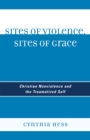 Image for Sites of Violence, Sites of Grace