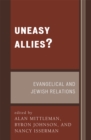 Image for Uneasy Allies? : Evangelical and Jewish Relations