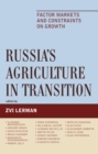 Image for Russia&#39;s Agriculture in Transition : Factor Markets and Constraints on Growth