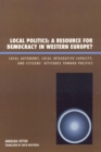 Image for Local Politics: A Resource for Democracy in Western Europe : Local Autonomy, Local Integrative Capacity, and Citizens&#39; Attitudes toward Politics