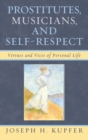 Image for Prostitutes, Musicians, and Self-Respect : Virtues and Vices of Personal Life