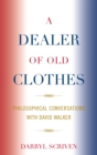 Image for A Dealer of Old Clothes : Philosophical Conversations with David Walker