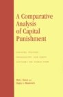 Image for A comparative analysis of capital punishment  : statutes, policies, frequencies, and public attitudes the world over