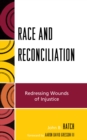 Image for Race and Reconciliation : Redressing Wounds of Injustice