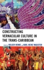 Image for Constructing Vernacular Culture in the Trans-Caribbean