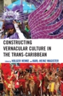 Image for Constructing Vernacular Culture in the Trans-Caribbean