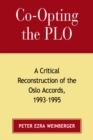 Image for Co-opting the PLO : A Critical Reconstruction of the Oslo Accords, 1993-1995