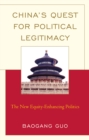 Image for China&#39;s Quest for Political Legitimacy : The New Equity-Enhancing Politics
