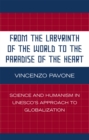Image for From the Labyrinth of the World to the Paradise of the Heart : Science and Humanism in UNESCO&#39;s Approach to Globalization