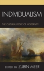 Image for Individualism : The Cultural Logic of Modernity