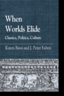 Image for When Worlds Elide : Classics, Politics, Culture