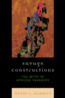 Image for Savage Constructions : The Myth of African Savagery
