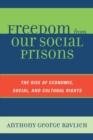 Image for Freedom from Our Social Prisons : The Rise of Economic, Social, and Cultural Rights