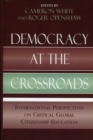 Image for Democracy at the Crossroads : International Perspectives on Critical Global Citizenship Education
