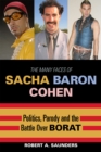 Image for The many faces of Sacha Baron Cohen  : politics, parody, and the battle over Borat