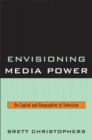 Image for Envisioning media power  : on capital and geographies of television