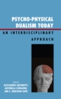 Image for Psycho-Physical Dualism Today : An Interdisciplinary Approach