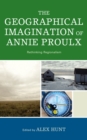 Image for The Geographical Imagination of Annie Proulx : Rethinking Regionalism
