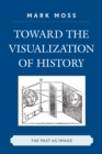 Image for Toward the Visualization of History
