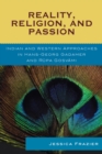 Image for Reality, Religion, and Passion : Indian and Western Approaches in Hans-Georg Gadamer and Rupa Gosvami