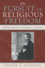 Image for In Pursuit of Religious Freedom : Bishop Martin Stephan&#39;s Journey