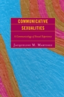 Image for Communicative Sexualities : A Communicology of Sexual Experience