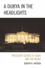 Image for A Dubya in the Headlights : President George W. Bush and the Media
