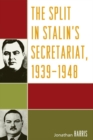Image for The Split in Stalin&#39;s Secretariat, 1939-1948