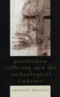 Image for Posthuman Suffering and the Technological Embrace