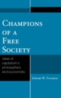 Image for Champions of a Free Society : Ideas of Capitalism&#39;s Philosophers and Economists
