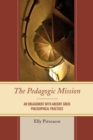 Image for The pedagogic mission  : an engagement with ancient Greek philosophical practices