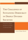 Image for The Challenge of Sustaining Democracy in Deeply Divided Societies : Citizenship, Rights, and Ethnic Conflicts in India and Israel