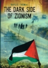 Image for The Dark Side of Zionism : The Quest for Security through Dominance
