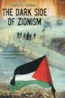 Image for The Dark Side of Zionism : The Quest for Security through Dominance