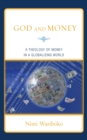 Image for God and Money : A Theology of Money in a Globalizing World