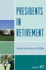 Image for Presidents in Retirement : Alone and Out of the Office