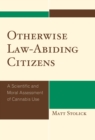 Image for Otherwise Law-Abiding Citizens : A Scientific and Moral Assessment of Cannabis Use