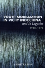 Image for Youth Mobilization in Vichy Indochina and Its Legacies, 1940 to 1970