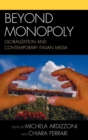 Image for Beyond Monopoly : Globalization and Contemporary Italian Media