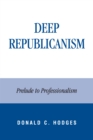 Image for Deep Republicanism : Prelude to Professionalism