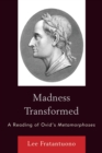 Image for Madness Transformed : A Reading of Ovid&#39;s Metamorphoses