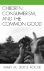 Image for Children, Consumerism, and the Common Good