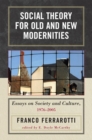 Image for Social Theory for Old and New Modernities: Essays on Society and Culture, 1976-2005