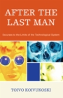 Image for After the last man: excurses to the limits of the technological system
