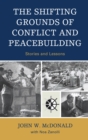 Image for The Shifting Grounds of Conflict and Peacebuilding: Stories and Lessons