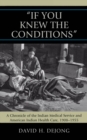 Image for &#39;If You Knew the Conditions&#39;: A Chronicle of the Indian Medical Service and American Indian Health Care, 1908-1955