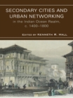 Image for Secondary Cities &amp; Urban Networking in the Indian Ocean Realm, c. 1400-1800